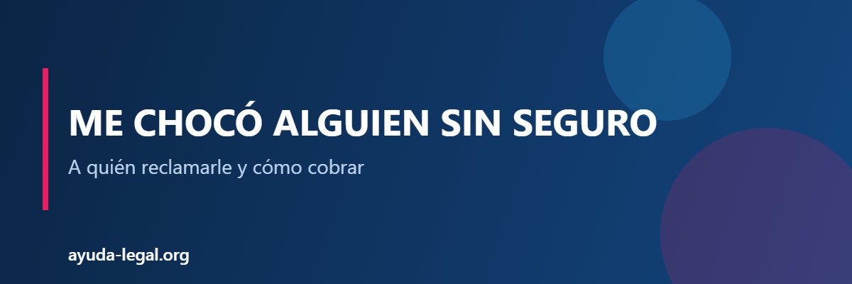 Me chocó alguien sin seguro - Ayuda Legal Argentina